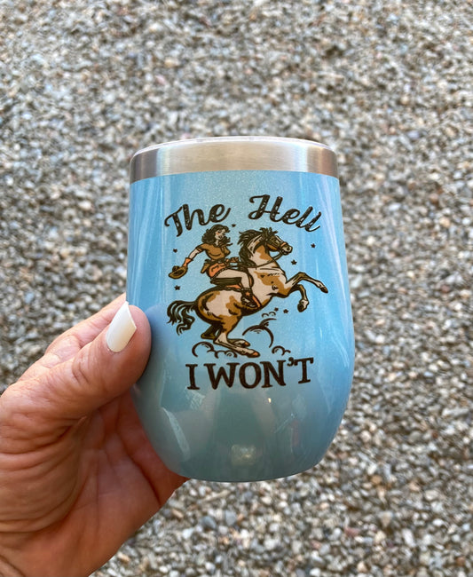 The Hell I Won’t 12 oz. Western Wine Tumbler - Glitter Blue