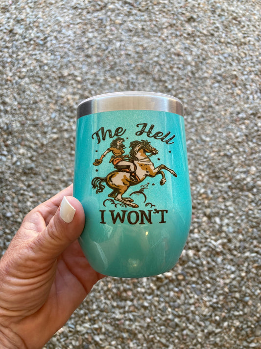 The Hell I Won’t 12 oz. Western Wine Tumbler - Glitter Turquoise